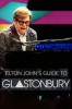 Elton John’s Guide to Glastonbury