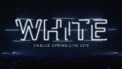 CNBLUE SPRING LIVE 2015 ‐WHITE‐